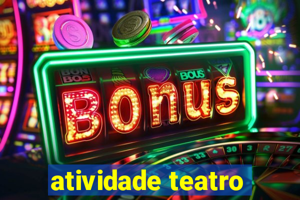 atividade teatro